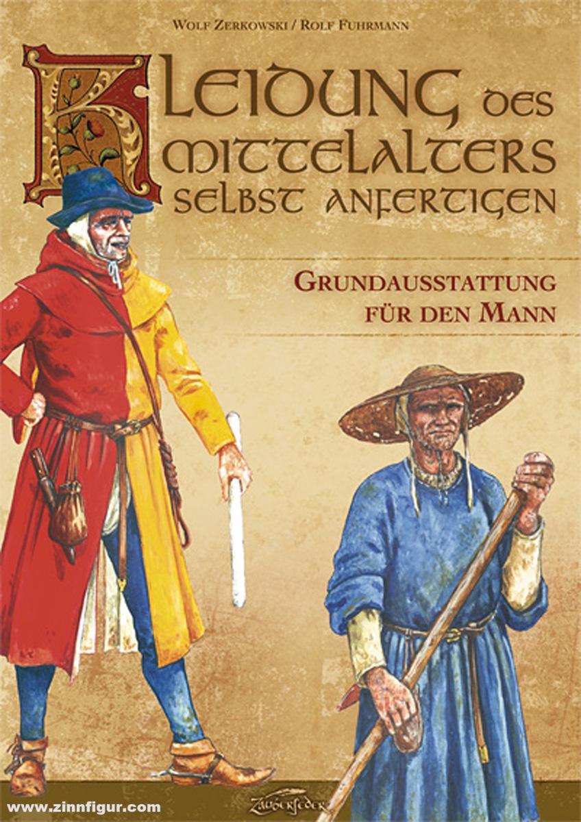 Zauberfeder Verlag Zerkowski, Wolf/Fuhrmann, Rolf: Kleidung des Mittelalters selbst anfertigen. Grundausstattung für den Mann