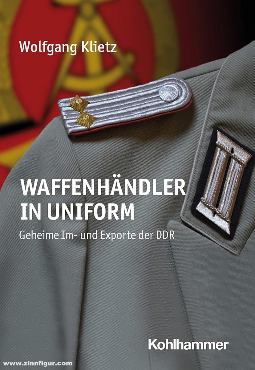 Verlag Kohlhammer Klietz, Wolfgang: Waffenhändler in Uniform. Geheime Im- und Exporte der DDR