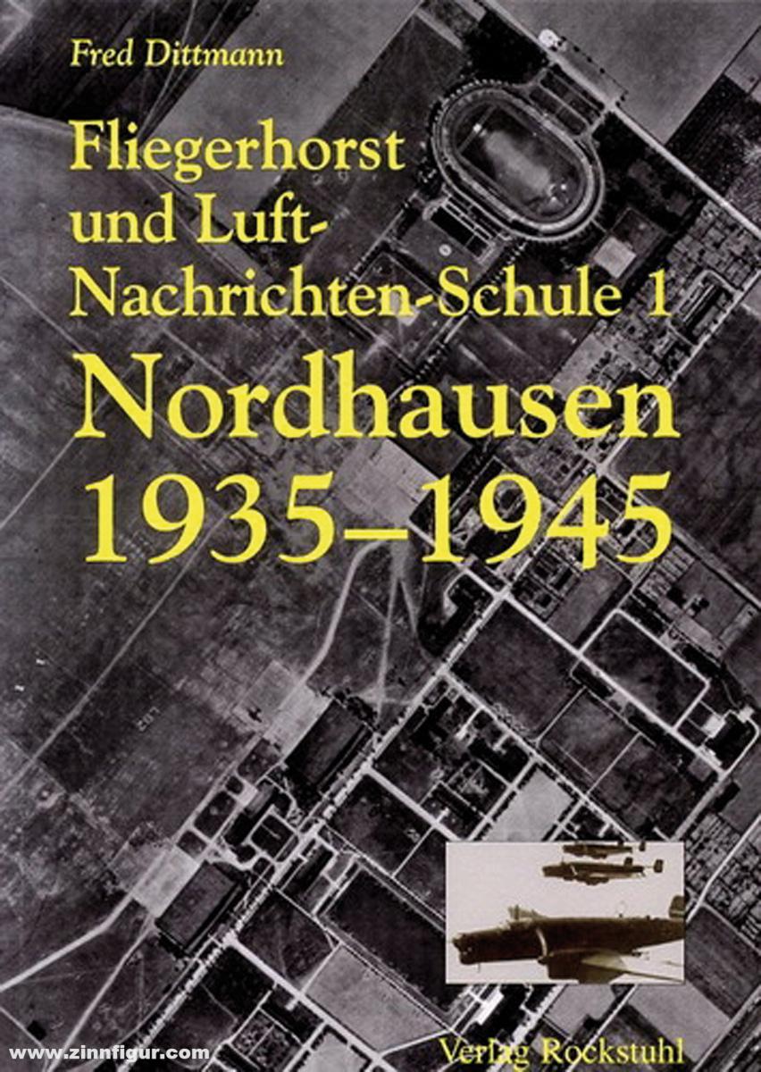 Rockstuhl Verlag Dittmann, Fred: Fliegerhorst und Luft-Nachrichten-Schule 1. Nordhausen 1935-1945
