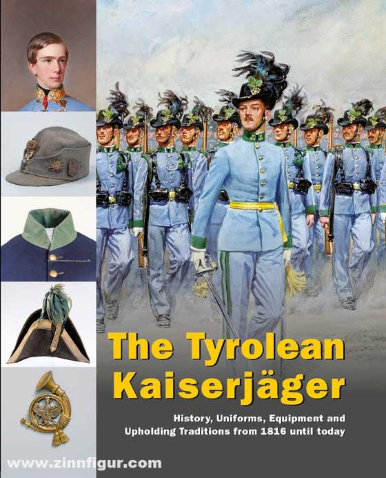 Verlag Militaria Schullern-Schrattenhofen, Manfred/Haager, Christian/Krauss, Ewald u.a.: The Tyrolean Kaiserjäger. History, Uniforms, Equipment and Upholding Traditions from 1816 until today