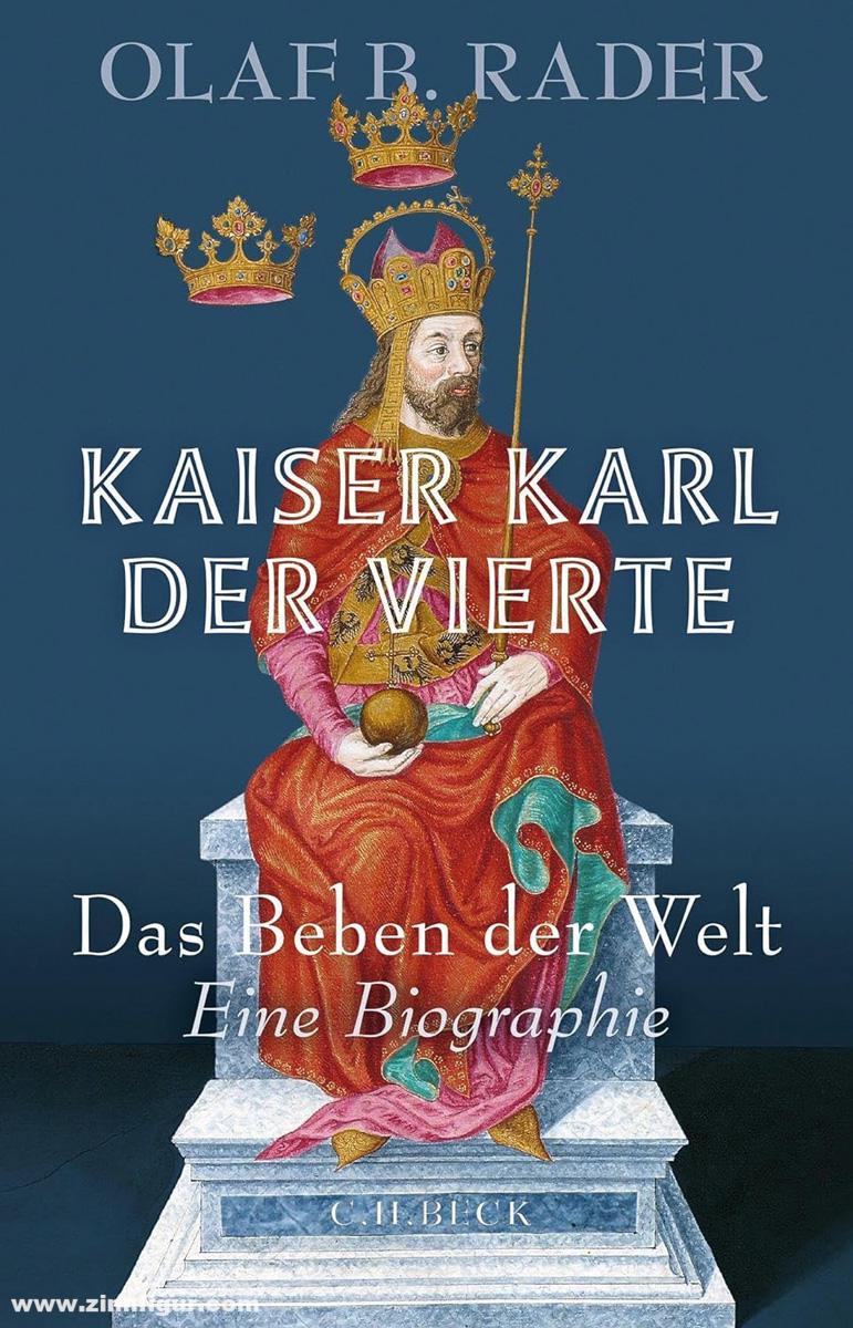 Beck Verlag Rader, Olaf B.: Kaiser Karl der Vierte. Das Beben der Welt. Eine Biographie