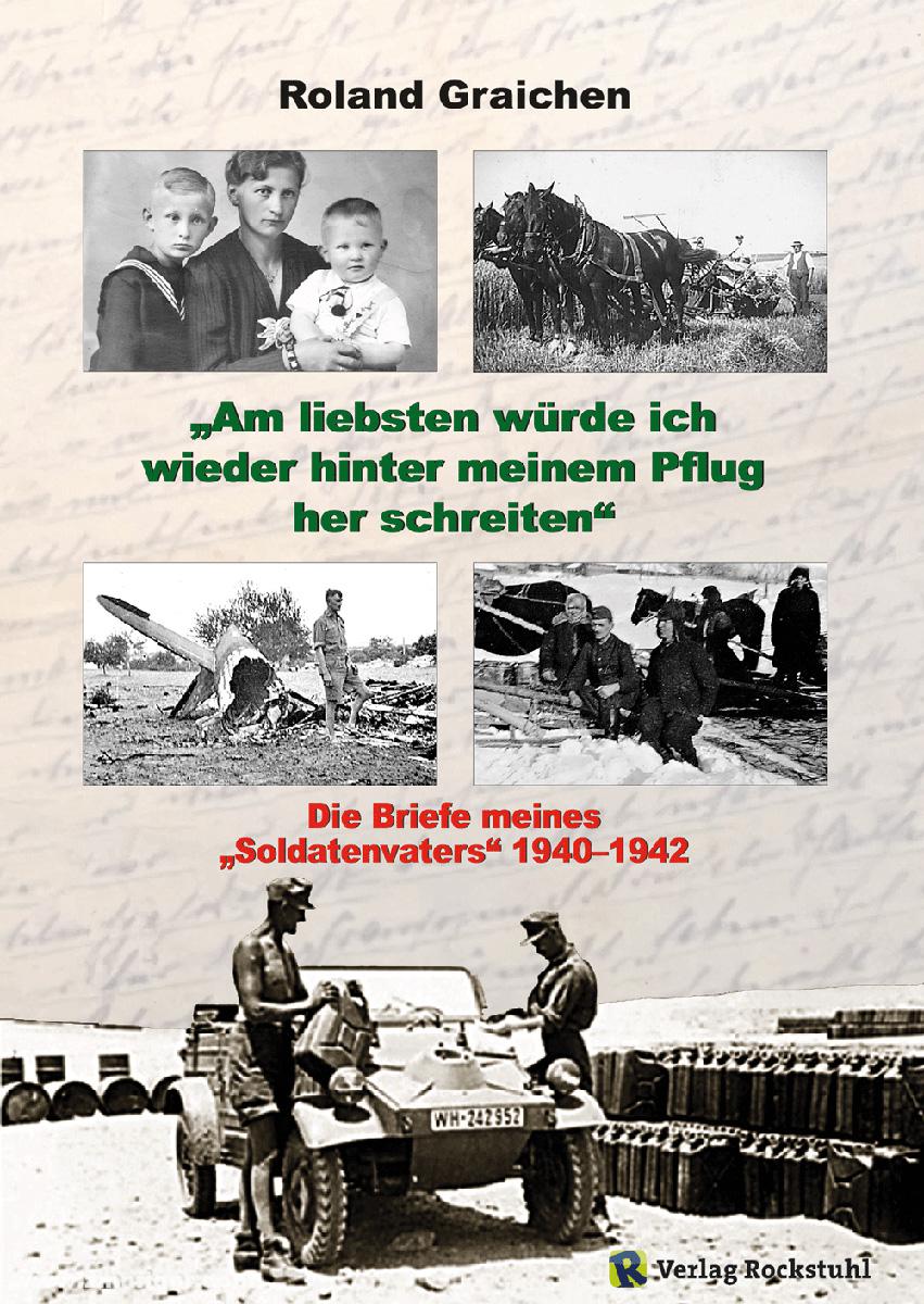 Rockstuhl Verlag Graichen, Roland: 'Am liebsten würde ich wieder hinter meinem Pflug her schreiten'. Die Briefe meines 'Soldatenvaters' 1940-1942