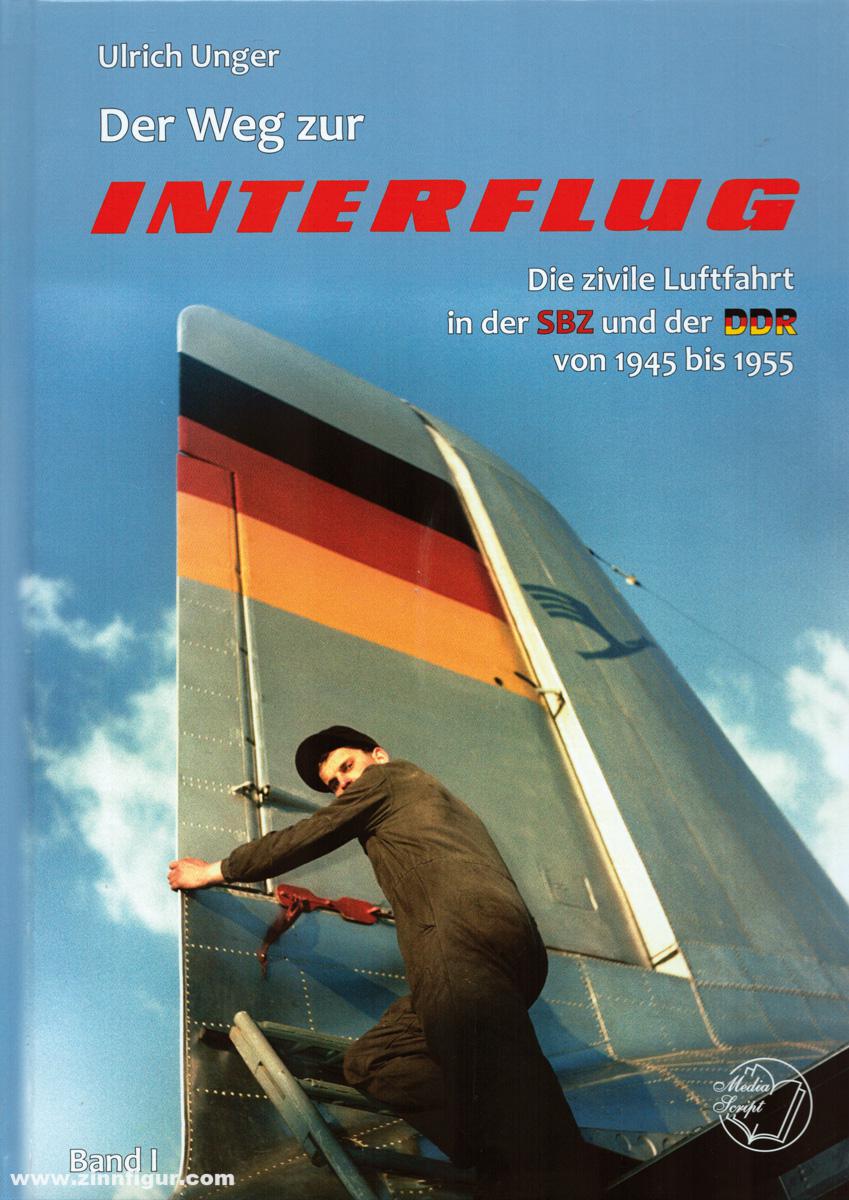 MediaScript Unger, Ulrich: Der Weg zur Interflug. Die Entwicklung der zivilen Luftfahrt in der SBZ und der DDR. Band 1: 1945-1955