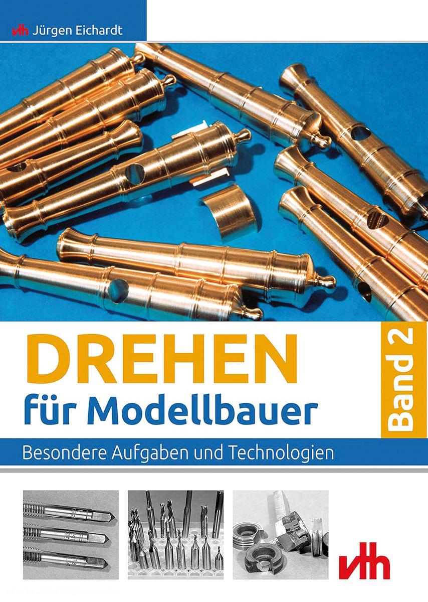 VTH - Verlag für Technik und Handwerk Eichardt, Jürgen: Drehen für Modellbauer. Band 2: Besondere Aufgaben und Technologien