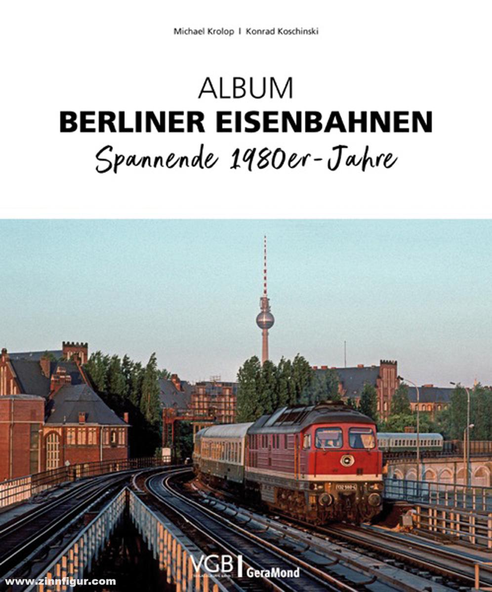 Geramond Krolop, Michael/Koschinski, Konrad: Album Berliner Eisenbahnen. Spannende 1980er-Jahre