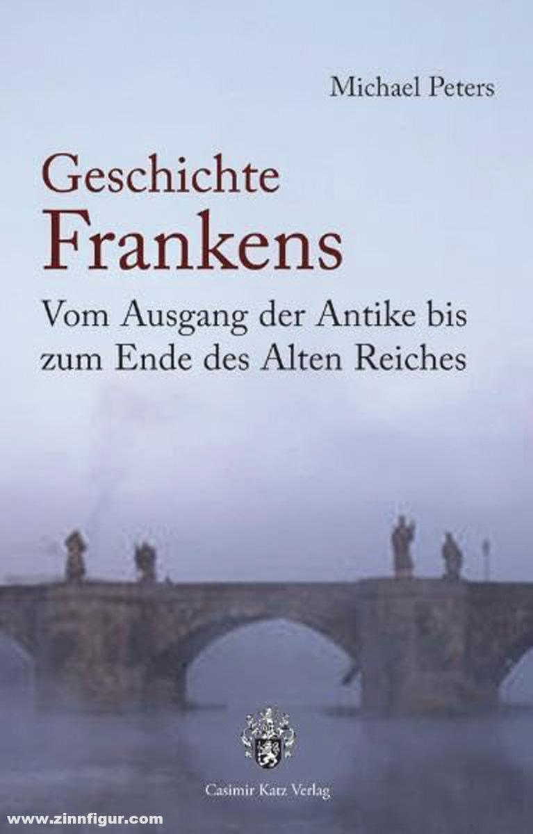 Casimir Katz Verlag Peters, Michael: Geschichte Frankens. Vom Ausgang der Antike bis zum Ende des Alten Reichs