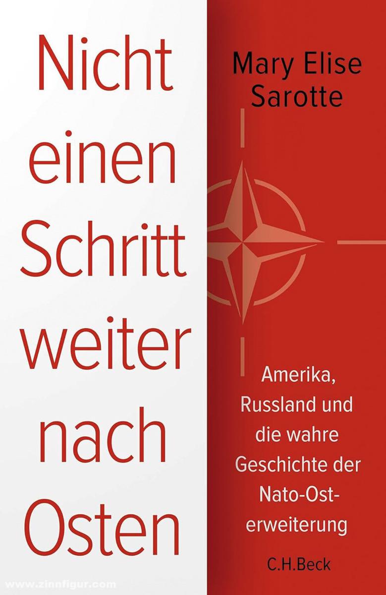 Beck Verlag Sarotte, Mary Elise: Nicht einen Schritt weiter nach Osten. Amerika, Russland und die wahre Geschichte der NATO-Osterweiterung