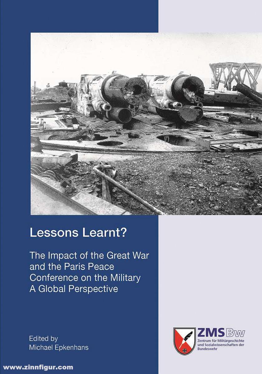 Walter de Gruyter Verlag Epkenhans, Michael: Lessons Learnt? The Impact of the Great War and the Paris peace Conference on the Military - a Global Perspective