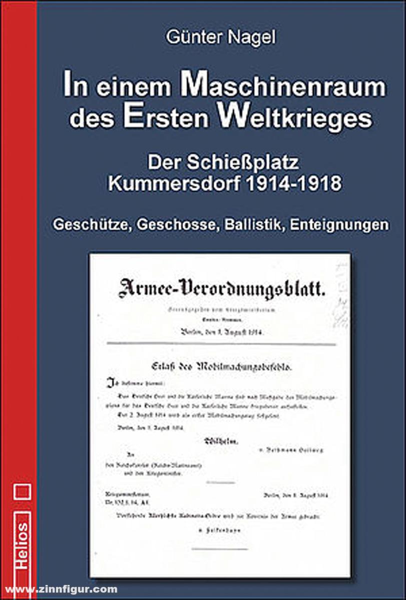 Helios Verlag Nagel, Günter: In einem Maschinenraum des Ersten Weltkrieges. Der Schießplatz Kummersdorf 1914-1918. Geschütze, Geschosse, Ballistik, Enteignungen