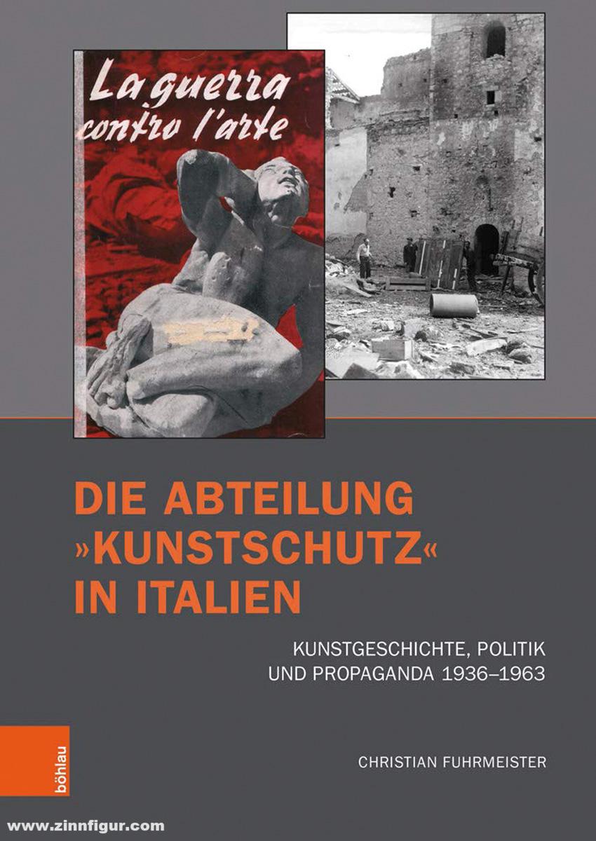 Böhlau Verlag Fuhrmeister, Christian: Die Abteilung 'Kunstschutz' in Italien. Kunstgeschichte, Politik und Propaganda 1936-1963