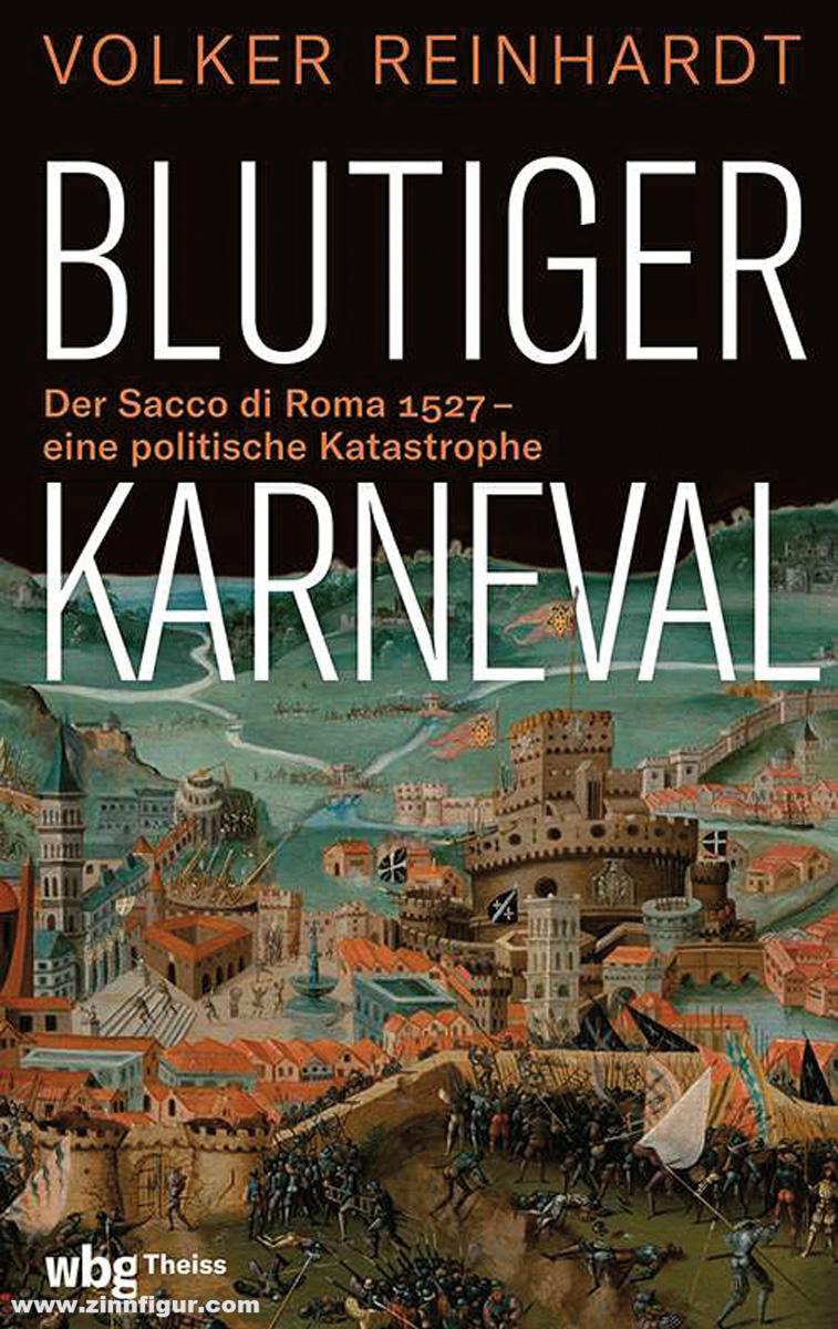 THEISS Verlag Reinhardt, Volker: Blutiger Karneval. Der Sacco di Roma 1527 - eine politische Katastrophe