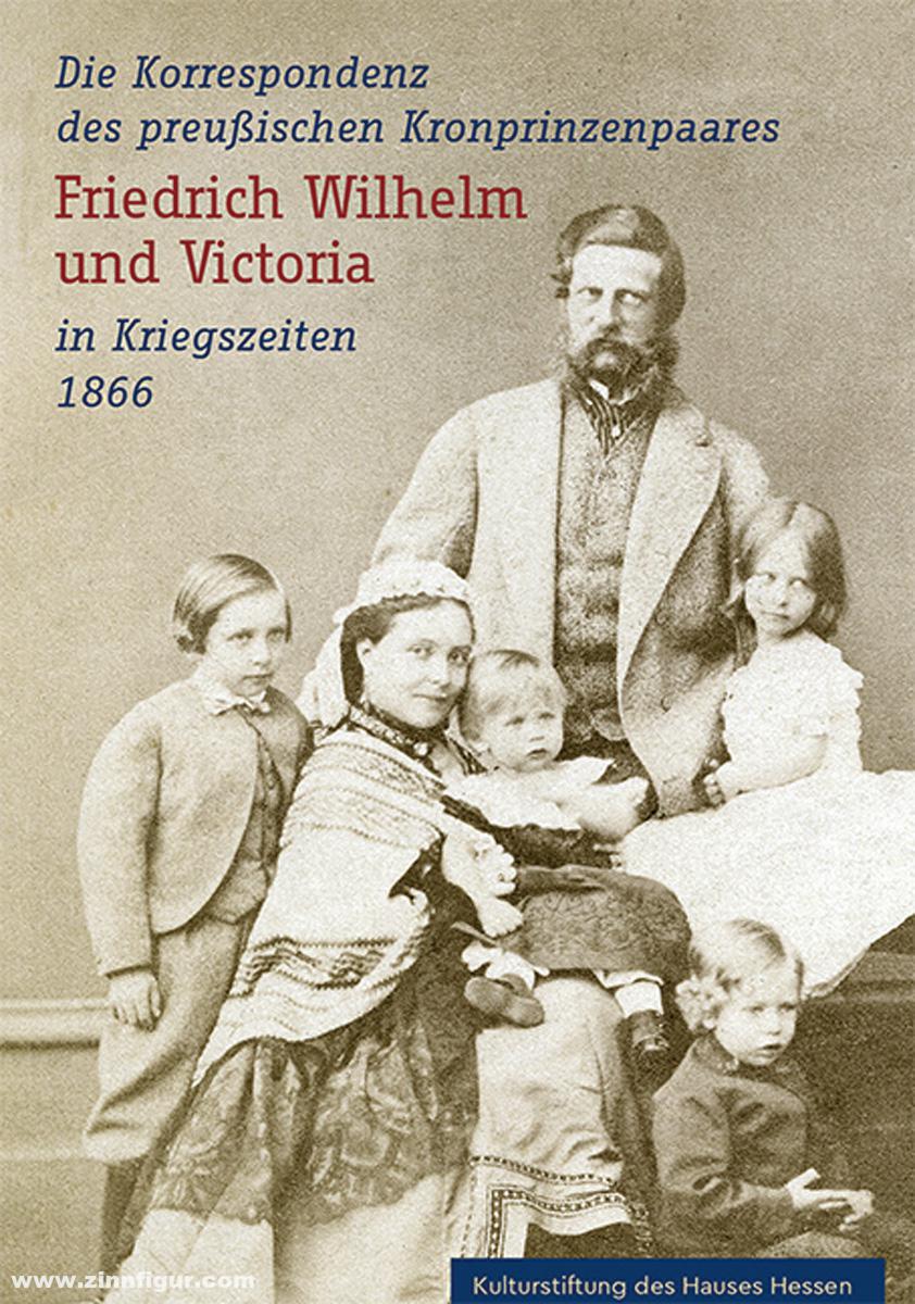Michael Imhof Verlag Klössel, Christine: Die Korrespondenz des Preußischen Kronprinzenpaares Friedrich Wilhelm und Victoria in Kriegszeiten 1866