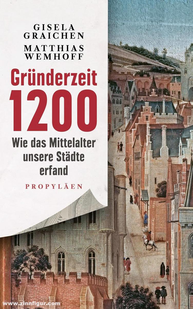 Graichen, Gisela/Wemhoff, Matthias: Gründerzeit 1200. Wie das Mittelalter unsere Städte erfand