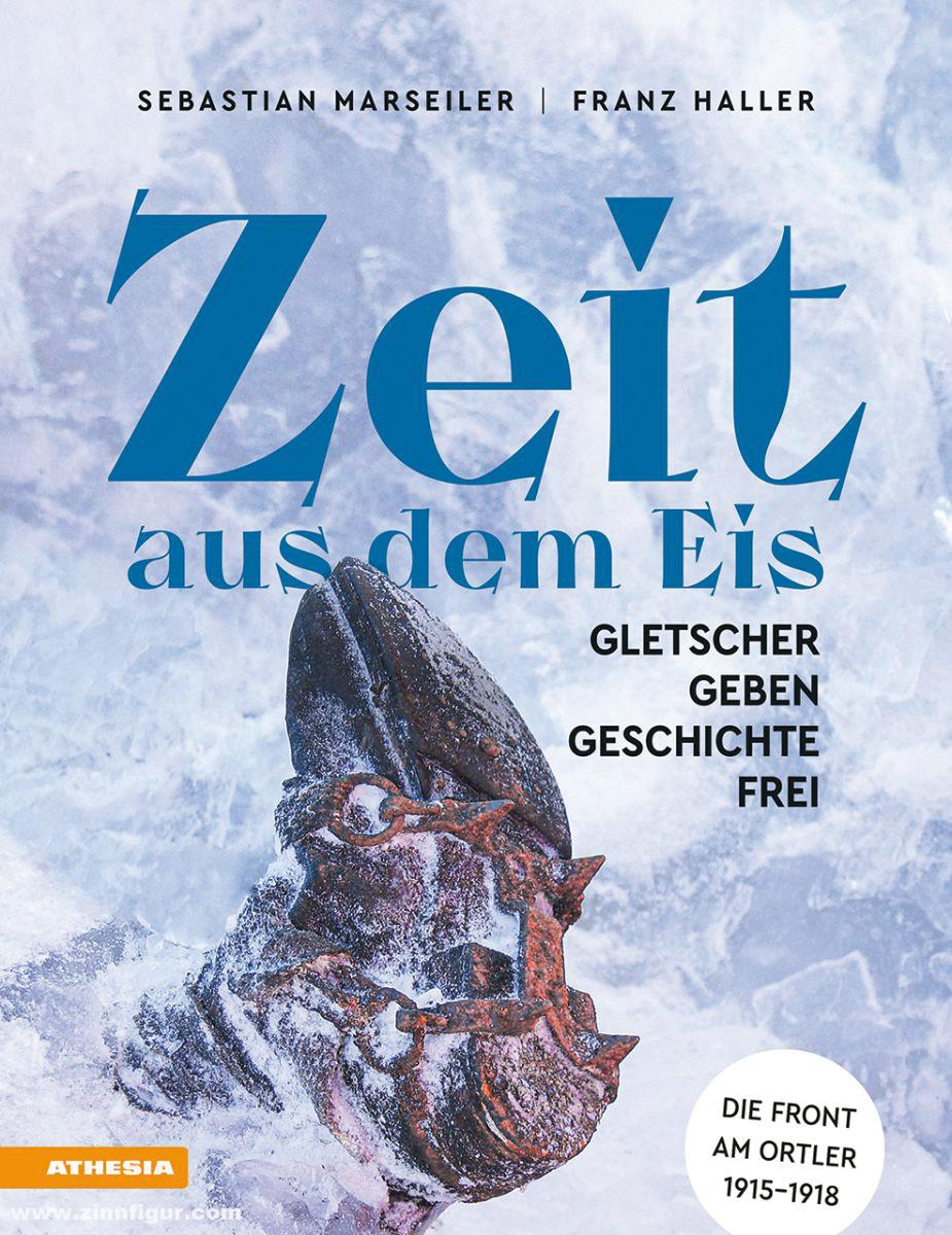 Athesia Buchverlag Marseiler, Sebastian/Haller, Franz Josef: Zeit aus dem Eis. Gletscher geben Geschichte frei