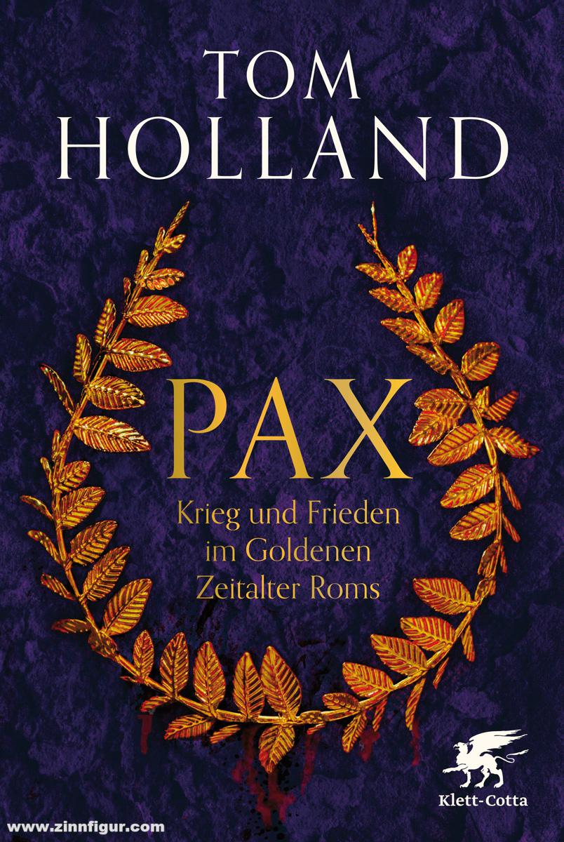 Klett-Cotta Verlag Holland, Tom/Held, Susanne: Pax. Krieg und Frieden im Goldenen Zeitalter Roms
