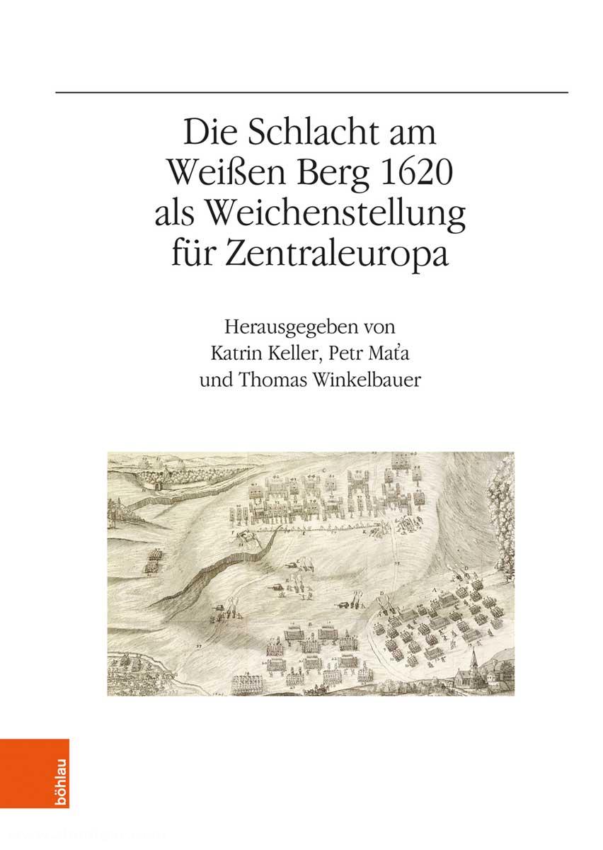 Böhlau Verlag Keller, Katrin/Mata, Petr/Winkelbauer, Thomas (Hrsg.): Die Schlacht am Weißen Berg 1620 als Weichenstellung für Zentraleuropa