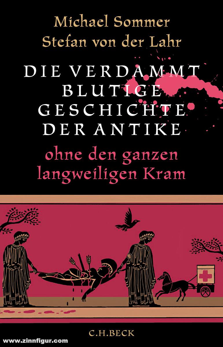 Beck Verlag Sommer, Michael/von der Lahr, Stefan: Die verdammt blutige Geschichte der Antike ohne den ganzen langweiligen Kram