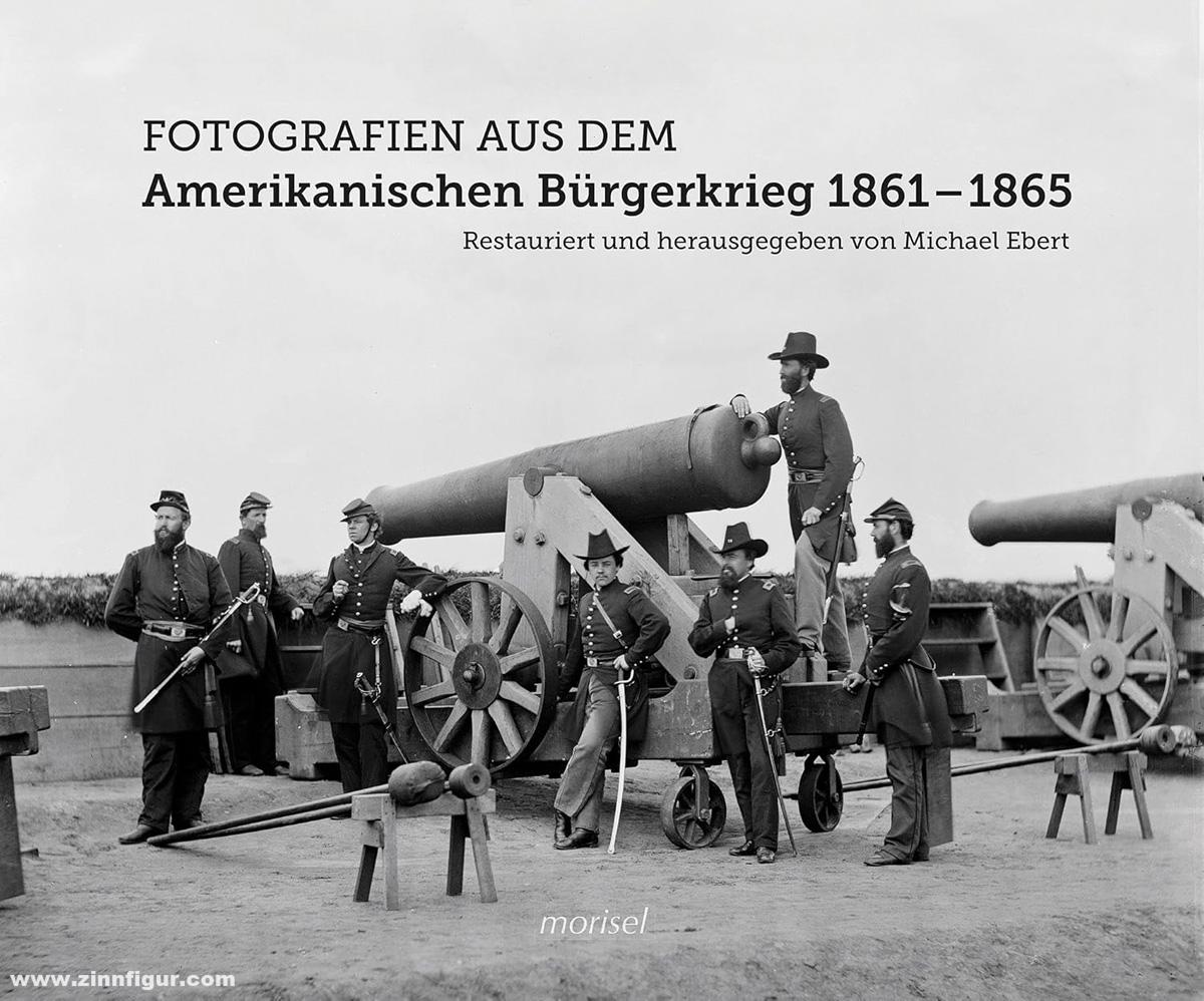 Morisel Verlag Ebert, Michael: Fotografien aus dem Amerikanischen Bürgerkrieg 1861 - 1865