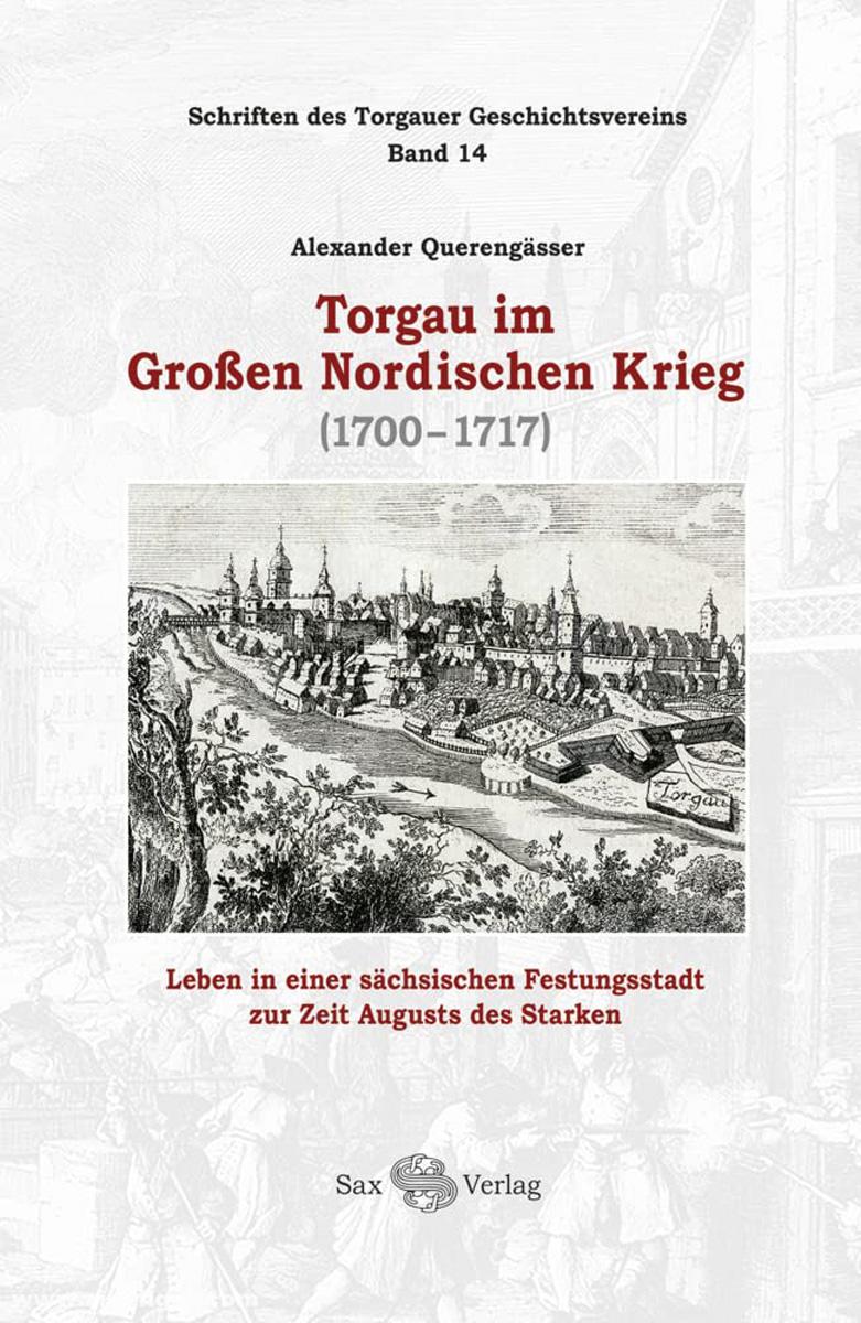 Sax-Verlag Querengässer, Alexander: Torgau im Großen Nordischen Krieg (1700-1717)