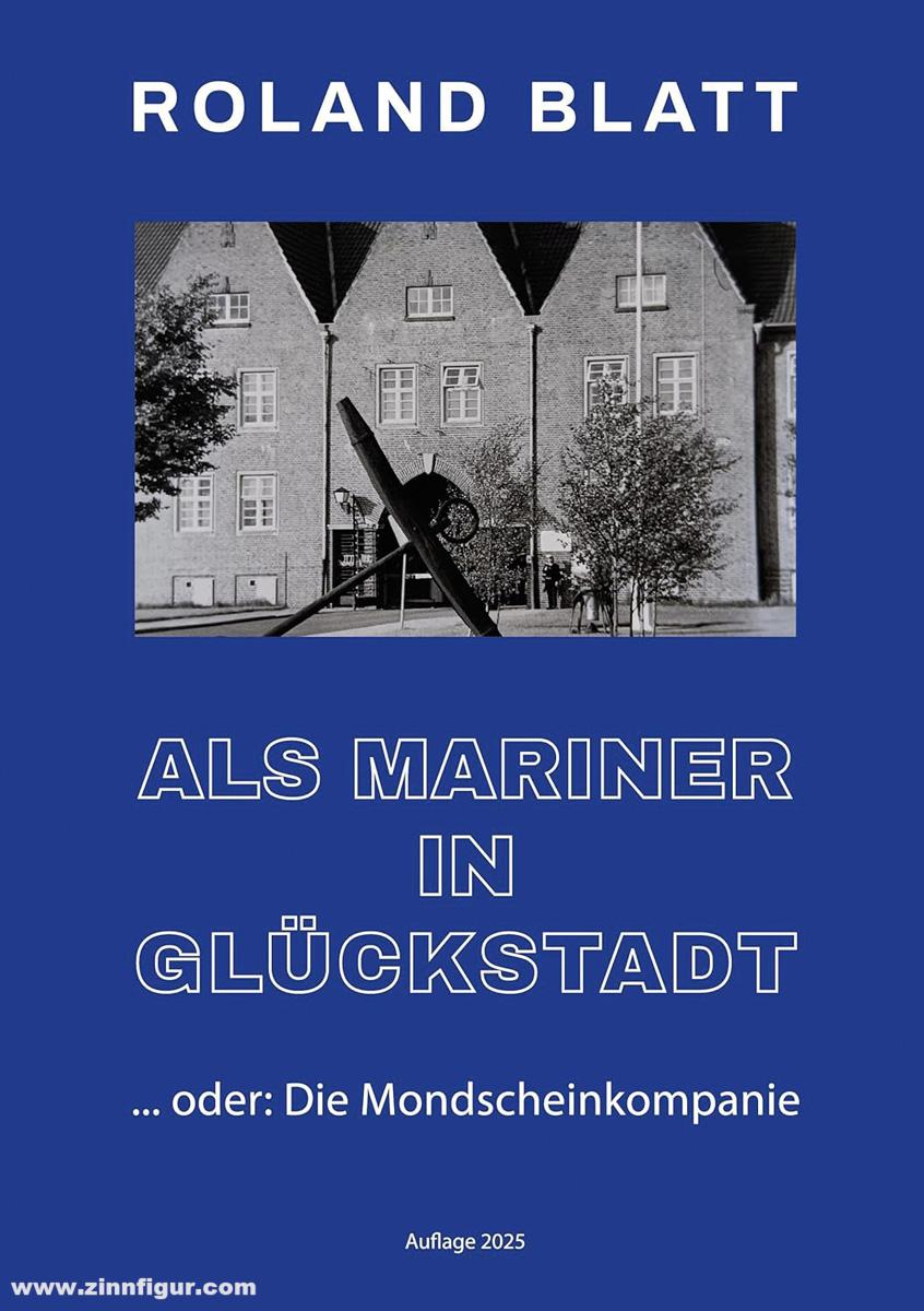 BoD · Books on Demand GmbH Blatt, Roland: Als Mariner in Glückstadt ... oder: Die Mondscheinkompanie