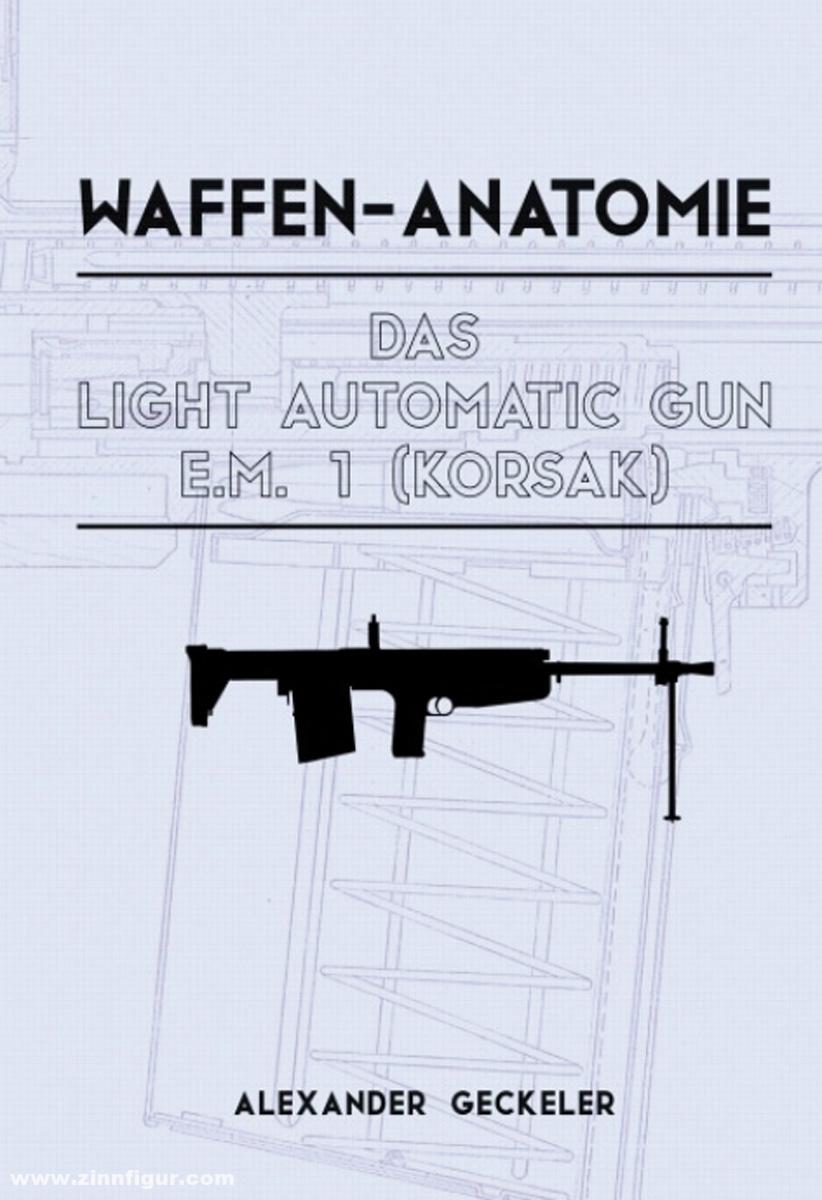 BoD · Books on Demand GmbH Geckeler, Alexander: Waffen-Anatomie. Das Light Automatic Gun E.M. 1 (Korsak)