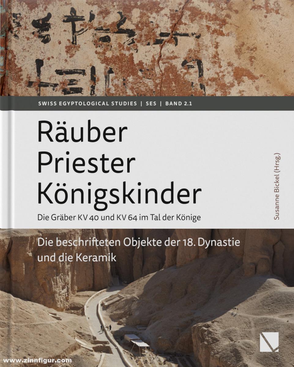 Bickel, Susanne: Räuber - Priester - Königskinder. Band 1: Die beschrifteten Objekte der 18. Dynastie und die Keramik