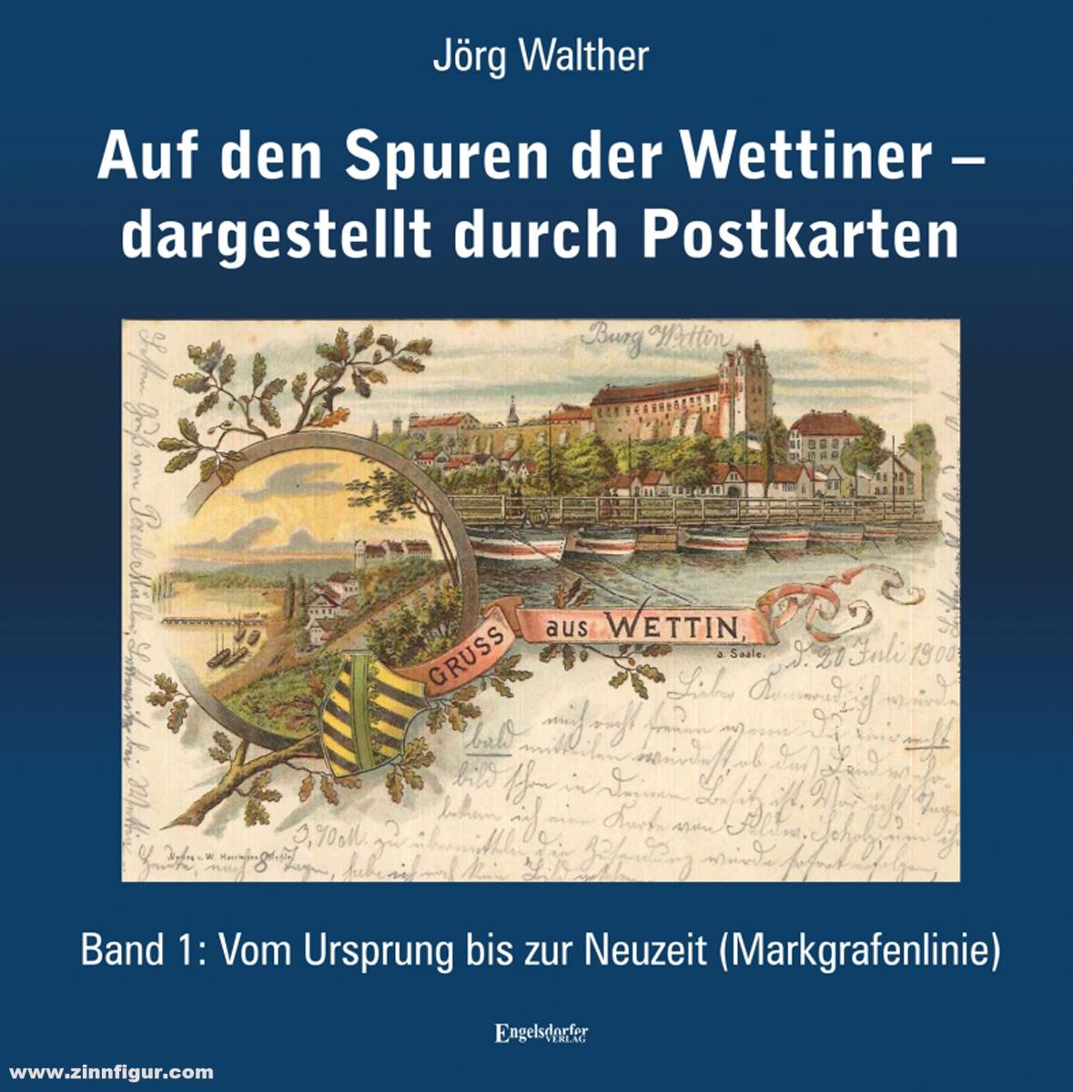 Engelsdorfer Verlag Walther, Jörg: Auf den Spuren der Wettiner - dargestellt durch Postkarten. Band 1: Vom Ursprung bis zur Neuzeit (Markgrafenlinie)