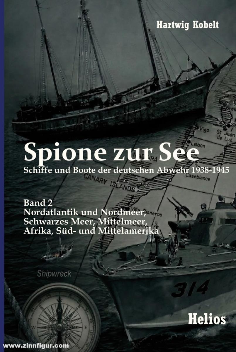 Helios Verlag Kobelt, Hartwig: Spione zur See. Schiffe und Boote der deutschen Abwehr 1938-1945. Band 2: Nordatlantik und Nordmeer, Schwarzes Meer, Mittelmeer, Afrika, Süd- und Mittelamerika