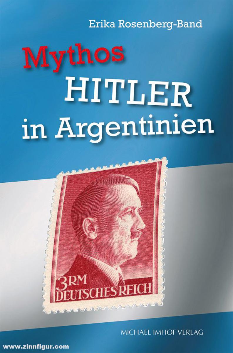 Michael Imhof Verlag Rosenberg-Band, Erika: Mythos Hitler in Argentinien
