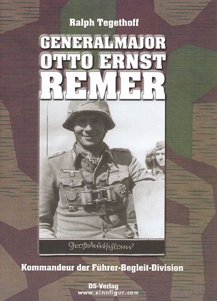 Verlag Deutsche Stimme Tegethoff, Ralph: Generalmajor Otto Ernst Remer. Kommandeur der Führer-Begleit-Division