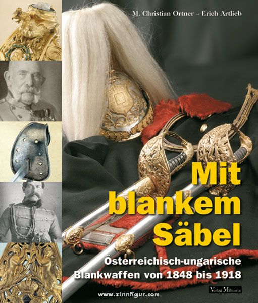Verlag Militaria Ortner, M. Christian/Artlieb, Erich: Mit blankem Säbel. Österreichisch-ungarische Blankwaffen von 1848 bis 1918