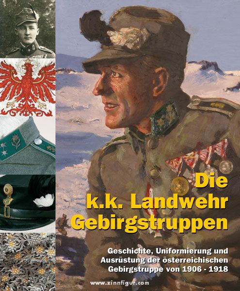 Verlag Militaria Hinterstoisser, Hermann/Ortner, M.Christian/Schmidl, E.A. u.a.: Die k.k. Landwehr-Gebirgstruppen. Geschichte, Uniformierung und Ausrüstung der österreichischen Gebirgstruppen von 1906 bis 1918