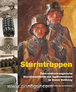 Verlag Militaria Ortner, M. Christian: Sturmtruppen. Österreichisch-ungarische Sturmformationen und Jagdkommandos im Ersten Weltkrieg. Kampfverfahren, Organisation, Uniformierung und Ausrüstung