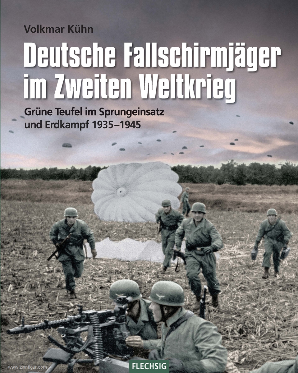 Kühn, Volkmar: Deutsche Fallschirmjäger im Zweiten Weltkrieg. Grüne Teufel im Sprungeinsatz und Erdkampf 1939-1945