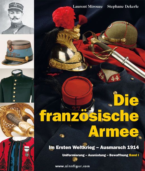 Verlag Militaria Mirouze, Laurent/Dekerle, Stéphane: Die französische Armee im Ersten Weltkrieg. Ausmarsch 1914. Uniformierung - Bewaffnung - Ausrüstung. Band 1