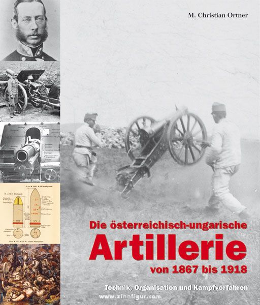 Verlag Militaria Ortner, M. Christian: Die österreichisch-ungarische Artillerie von 1867 bis 1918. Technik, Organisation und Kampfverfahren