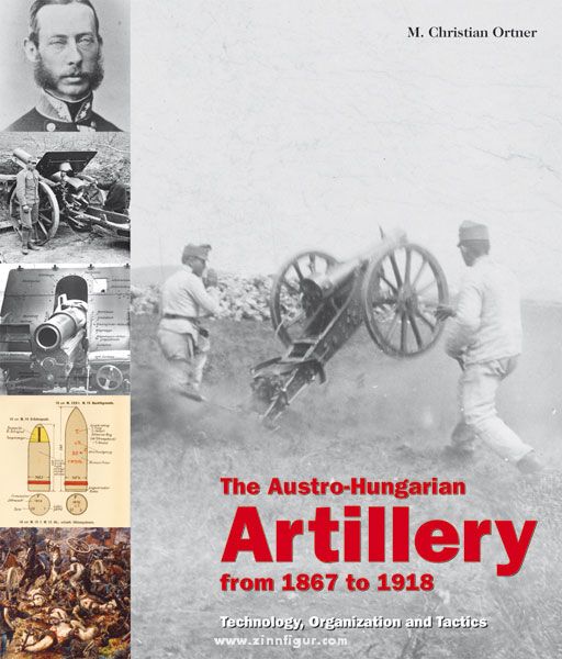 Verlag Militaria Ortner, M. Christian: The Austro-Hungarian Artillery from 1867 to 1918. Technology, Organization and Tactics