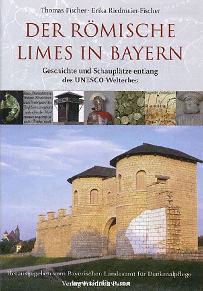 Friedrich Pustet Verlag Fischer, T./Riedmeier-Fischer, E.: Der römische Limes in Bayern