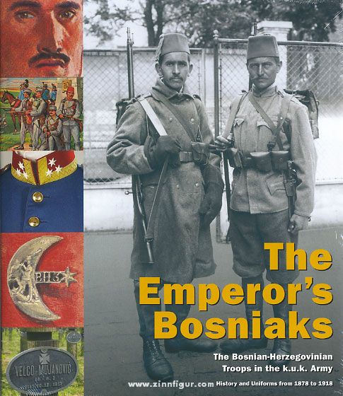 Verlag Militaria Hinterstoisser, Hermann/Schmidl, Erwin A./Neumayer, Christoph u.a.: The Emperor's Bosniaks. The Bosnian-Herzegovinian Troops in the k.u.k. Army. History and Uniforms from 1878 to 1918