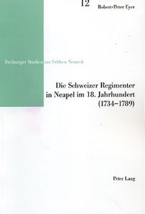 Peter Lang Verlag AG Eyer, R.-P.: Die Schweizer Regimenter in Neapel im 18. Jahrhundert (1734-1789)