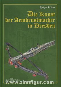 Sax-Verlag Richter, H.: Die Kunst der Armbrustmacher in Dresden