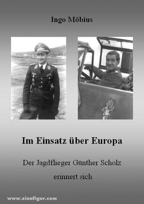 Eigenverlag Ingo Möbius Möbius, I.: Im Einsatz über Europa. Der Jagdflieger Günther Scholz erinnert sich