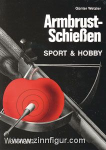 Verlag Wolfgang Weinmann Wetzler, G.: Armbrustschießen. Sport und Hobby