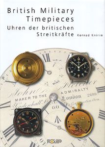 Knirim, K.: Military Timepieces. Band 2: British Military Timepieces. Watches and Clocks of Their Majesties Forces