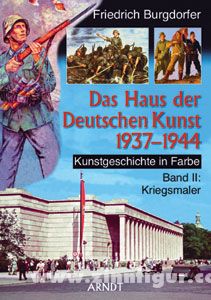 Edition Zeitgeschichte Burgdorfer, F.: Das Haus der Deutschen Kunst 1937-1944. Kunstgeschichte in Farbe. Band 3: Kriegsmaler