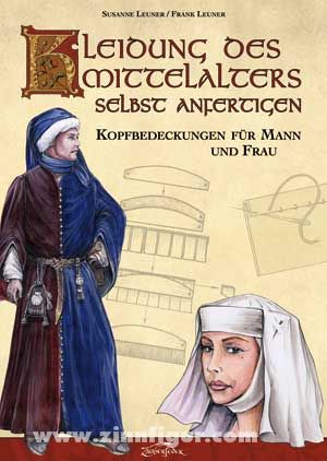 Zauberfeder Verlag Leuner, Susanne/Leuner, Frank: Kleidung des Mittelalters selbst anfertigen Kopfbedeckungen für Mann und Frau