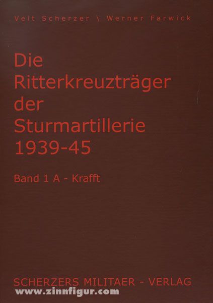 V|S - Verlag Scherzer Scherzer, V./Farwick, W.: Die Ritterkreuzträger der Sturmartillerie 1939-1945. Band 1: A bis Kraft