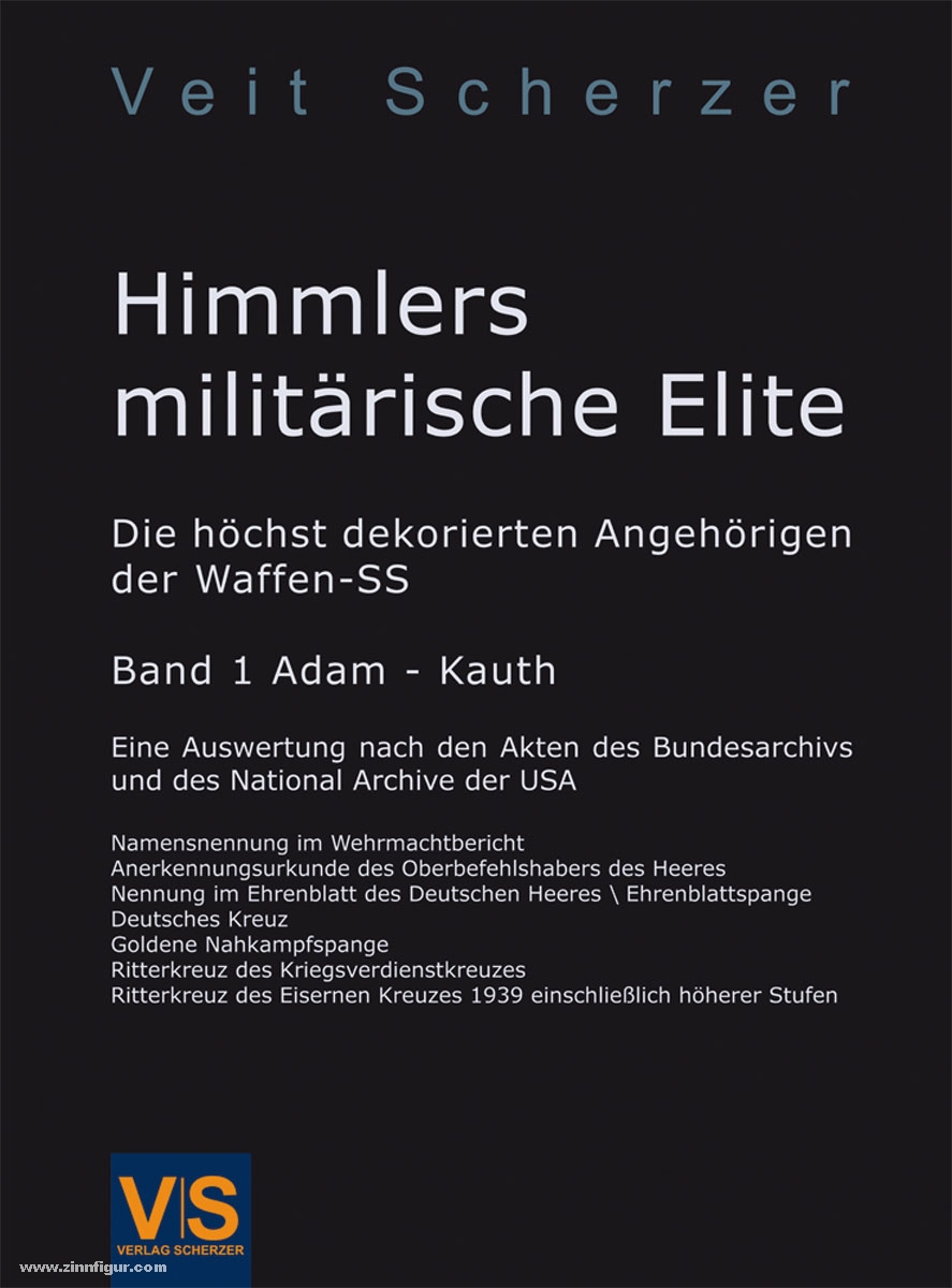 V|S - Verlag Scherzer Scherzer, V./Schindler, M.: Himmlers militärische Elite. Die höchst dekorierten Angehörigen der Waffen-SS (Band 1 A - Ka). Eine Auswertung nach den Akten des Bundesarchivs und des Nationalarchivs der USA