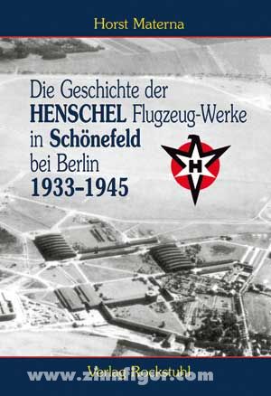 Rockstuhl Verlag Materna, H.: Die Geschichte der Henschel Flugzeug-Werke A.G. in Schönefeld bei Berlin 1933 bis 1945