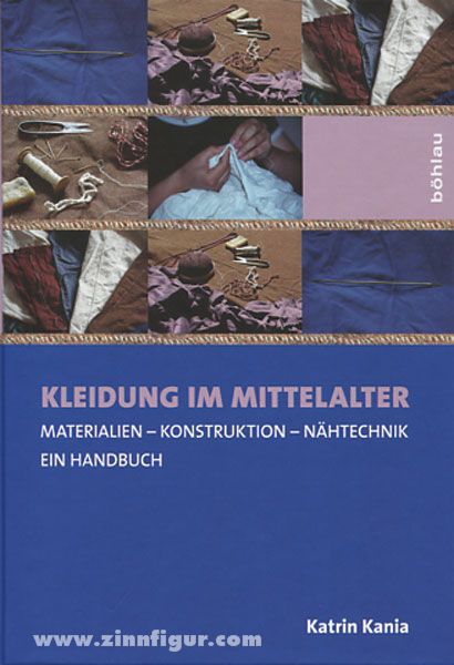 Böhlau Verlag Kania, K.: Kleidung im Mittelalter. Materialien - Konstruktion - Nähtechnik. Ein Handbuch
